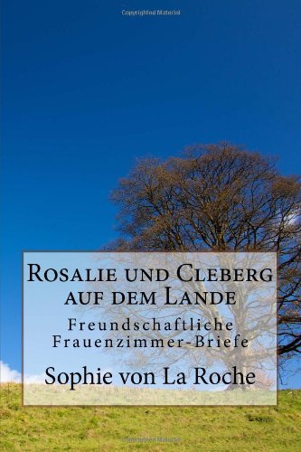 Rosalie und Cleberg auf dem Lande: Freundschaftliche Frauenzimmer-Briefe