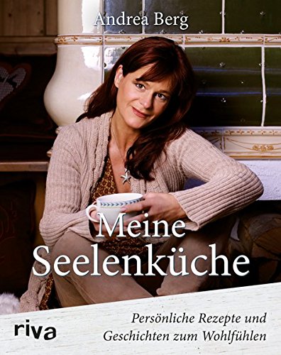 Preisvergleich Produktbild Meine Seelenküche: Persönliche Rezepte und Geschichten zum Wohlfühlen