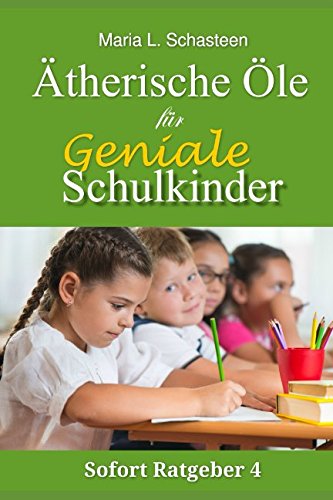 Download Ätherische Öle für geniale Schulkinder (Sofort Ratgeber, Band 4) Download Ätherische Öle für geniale Schulkinder (Sofort Ratgeber, Band 4)