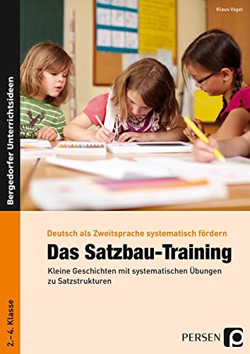 Das Satzbau-Training: Kleine Geschichten mit systematischen Übungen zu Satzstrukturen (2. bis 4. Klasse) (Deutsch als Zweitsprache syst. fördern - GS) Buchen