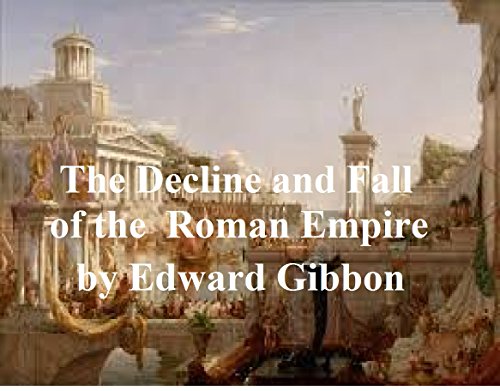 THE DECLINE AND FALL OF THE ROMAN EMPIRE IN SIX VOLUMES (ILLUSTRATED) (English Edition) THE DECLINE AND FALL OF THE ROMAN EMPIRE IN SIX VOLUMES (ILLUSTRATED) (English Edition)