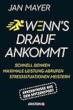 Wenn's drauf ankommt: Schnell denken - maximale Leistung abrufen - Stresssituationen meistern. Erkenntnisse aus dem Spitzensport by Jan Mayer