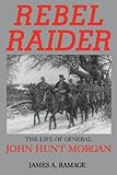 Rebel Raider: The Life of General John Hunt Morgan (English Edition) by