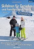 Skifahren für Genießer und Familien mit Kindern: Die schönsten Skigebiete in Oberbayern und im Ostallgäu by