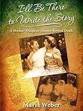 Image de I'll Be There to Write the Story: A Mother-Daughter Journey Beyond Death (English Edition)