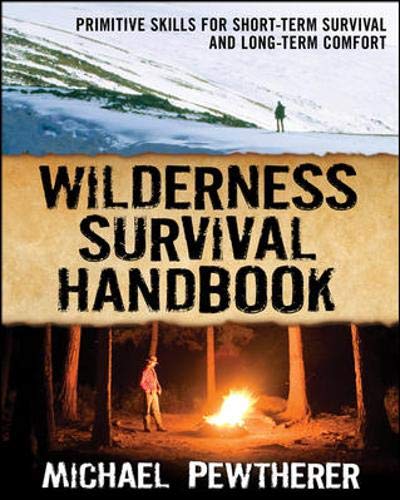 Wilderness Survival Handbook: Primitive Skills for Short-Term Survival and Long-Term Comfort