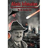 Alois Irlmaier: Die schockierendsten Prophezeiungen für die heutige Zeit: Und die besten Tipps und Tricks für den Ernstfall: 