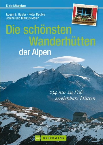 Download Die schönsten Wanderhütten der Alpen: über 225 nur zu Fuß erreichbare Hütten für Wanderer, Bergwanderer und Bergsteiger inkl. Wandertouren von Hütte zu Hütte. Mit Wanderkarten und DAV-Hüttenbewertung