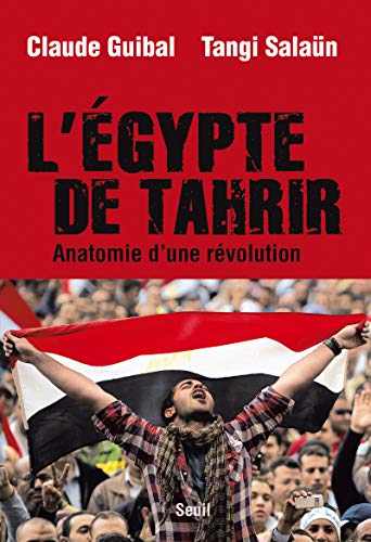 L'Egypte de Tahrir. Anatomie d'une révolution L'Egypte de Tahrir. Anatomie d'une révolution