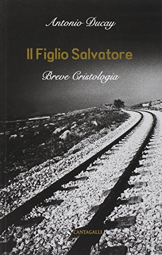 Il Figlio Salvatore. Breve cristologia Il Figlio Salvatore. Breve cristologia