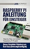 Raspberry PI Anleitung für Einsteiger: Step-by-Step zum ersten Raspberry Pi Projekt by 
