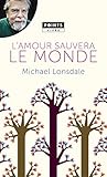 L'amour sauvera le monde : Mes plus belles pages chrétiennes