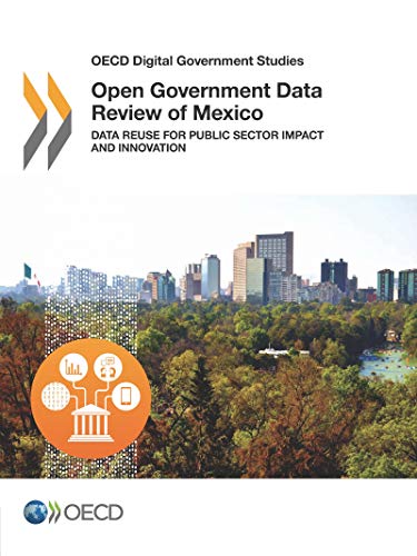 OECD Digital Government Studies Open Government Data Review of Mexico: Data Reuse for Public Sector Impact and Innovation: Edition 2016 livre