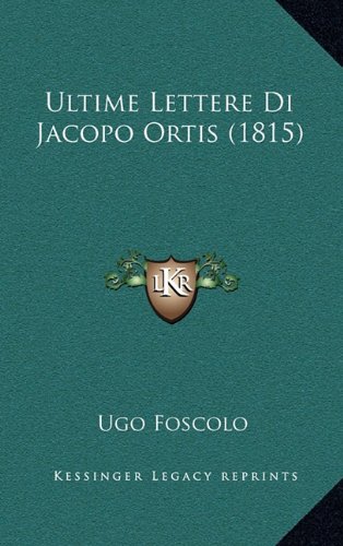 Ultime Lettere Di Jacopo Ortis (1815) Ultime Lettere Di Jacopo Ortis (1815)