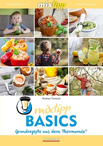 mixtipp Basics: Grundrezepte aus dem Thermomix (Kochen mit dem Thermomix)