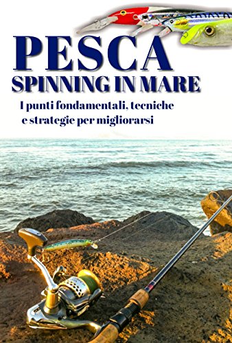 Download Pesca a spinning in mare: I punti fondamentali, tecniche e strategie per migliorarsi Download Pesca a spinning in mare: I punti fondamentali, tecniche e strategie per migliorarsi
