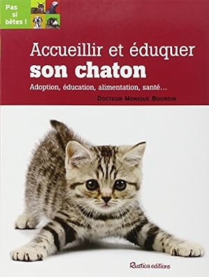 Rustica Accueillir et éduquer son chaton : Adoption, éducation, alimentation, santé...