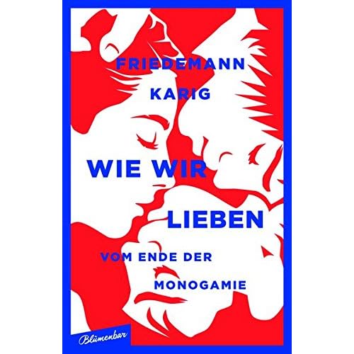 Wie wir lieben: Vom Ende der Monogamie Wie wir lieben: Vom Ende der Monogamie