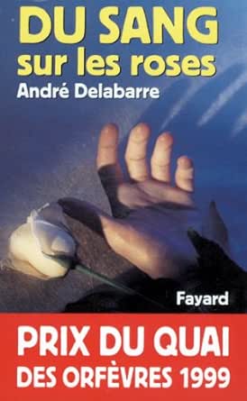 Du Sang Sur Les Roses Prix Du Quai Des Orfevres 1999 Policier Ebook Delabarre Andre Amazon Fr Du Sang Sur Les Roses Prix Du Quai Des Orfevres 1999 Policier Ebook Delabarre Andre Amazon Fr
