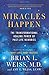 Miracles Happen: The Transformational Healing Power of Past-Life Memories by Brian L. Weiss, Amy E. Weiss