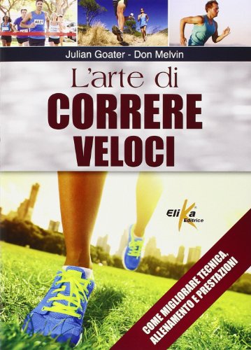 Download L'arte di correre veloci. Come migliorare tecnica, allenamento e prestazioni Download L'arte di correre veloci. Come migliorare tecnica, allenamento e prestazioni