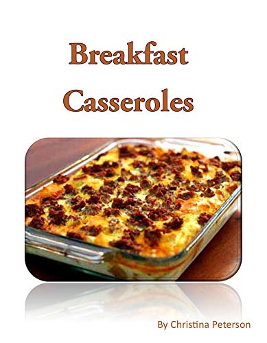 Breakfast Casseroles: Every recipe ends with space for notes, Recipe includes pizza, sausage, egg, Souffle, Quiche and more (English Edition)