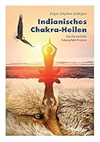 Indianisches Chakra-Heilen: Der Persönliche Totempfahl-Prozess by Eligio Stephen Gallegos, Antoinette Gittinger