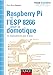 Produktbild Raspberry PI et l'ESP 8266 pour la domotique : 12 réalisations pas à pas