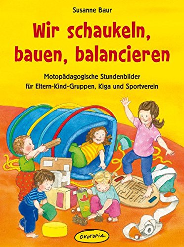 Download Wir schaukeln, bauen, balancieren: Motopädagogische Stundenbilder für Eltern-Kind-Gruppen, Kiga und Sportverein Download Wir schaukeln, bauen, balancieren: Motopädagogische Stundenbilder für Eltern-Kind-Gruppen, Kiga und Sportverein