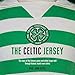 Produktbild The Celtic Jersey: The Story of the Famous Green and White Hoops Told Through Historic Match Worn Shirts