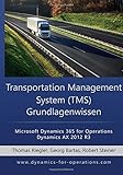 TMS Transportation Management System Grundlagenwissen: Microsoft Dynamics 365 for Operations / Microsoft Dynamics AX 2012 R3 by 