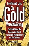 Die Gold-Verschwörung: Ein Blick hinter die Kulissen der Macht von einem Privatbankier aus der Schweiz by