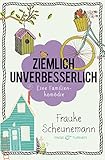 Bücher Neuerscheinungen 2022 - Ziemlich unverbesserlich: Eine Familienkomödie von Frauke Scheunemann