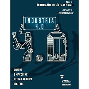 Industria 4.0: Uomini e macchine nella fabbrica digitale (Economia e Finanza)