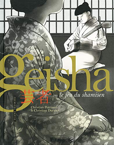 Geisha ou Le jeu du shamisen (Tome 1-Première partie) by Christian Perrissin, Christian Durieux