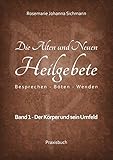 Die Alten und Neuen Heilgebete: Besprechen - Böten - Wenden (Die Alten und neuen Heilgebete - Praxisbuch) by 