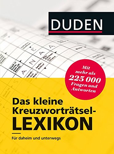Download Duden - Das kleine Kreuzworträtsel-Lexikon: Für daheim und unterwegs - mit mehr als 225.000 Fragen und Antworten (Duden Rätselbücher)