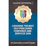 Choosing the Best Self-Publishing Companies and Services 2018: How To Self-Publish Your Book (Alliance of Independent Authors' Self-Publishing Success Series)