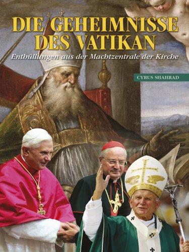 Download Die Geheimnisse Des Vatikan: Enthüllungen aus der Machtzentrale der Kirche [German]