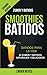 Produktbild Smoothies: Batidos: Batidos para la vida - 24 zumos y batidos naturales y deliciosos (Licuados recetas: Zumos y Batidos)