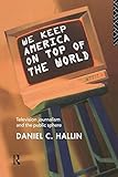 Image de We Keep America on Top of the World: Television Journalism and the Public Sphere