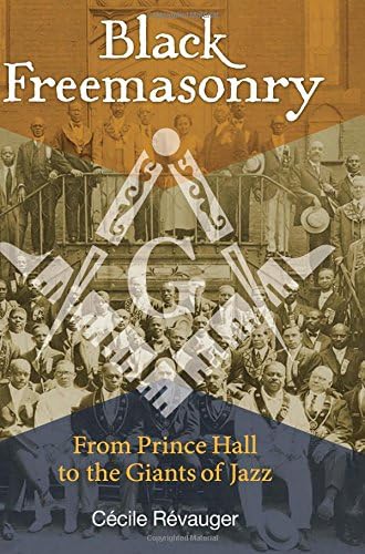 Black Freemasonry: From Prince Hall to the Giants of Jazz