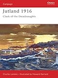 Jutland 1916: Clash of the Dreadnoughts: The Last Great Clash of Fleets (Campaign, Band 72) by