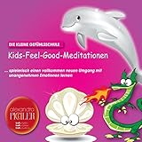 Kids-Feel-Good-Meditationen: Die kleine Gefühlsschule by 