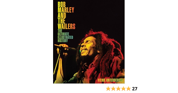 Unterberger R Bob Marley And The Wailers The Ultimate Illustrated History Amazon De Unterberger Richie Fremdsprachige Bucher