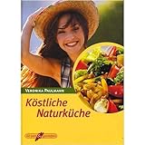  Köstliche Naturküche [Illustrierte Lizenzausgabe, ungekürzt 2001] (Fit sein & genießen)