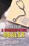 Image de How to Be a Homoeopathic Healer