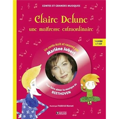 Claire Delune, une maîtresse extraordinaire : Pour faire aimer la musique de Beethoven (1CD audio) Claire Delune, une maîtresse extraordinaire : Pour faire aimer la musique de Beethoven (1CD audio)