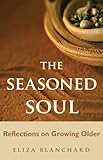 Image de The Seasoned Soul: Reflections on Growing Older (English Edition)