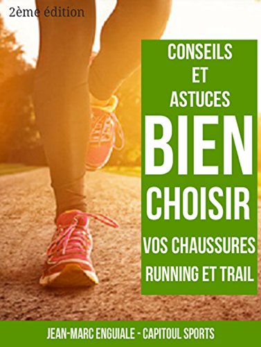 Download Comment bien choisir vos chaussures de running ?: Conseils et astuces pour vos chaussures de course à pied